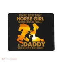 Behind Every Great Horse Girl Is A Daddy Who Believed In Her First Mousepad thumb 0