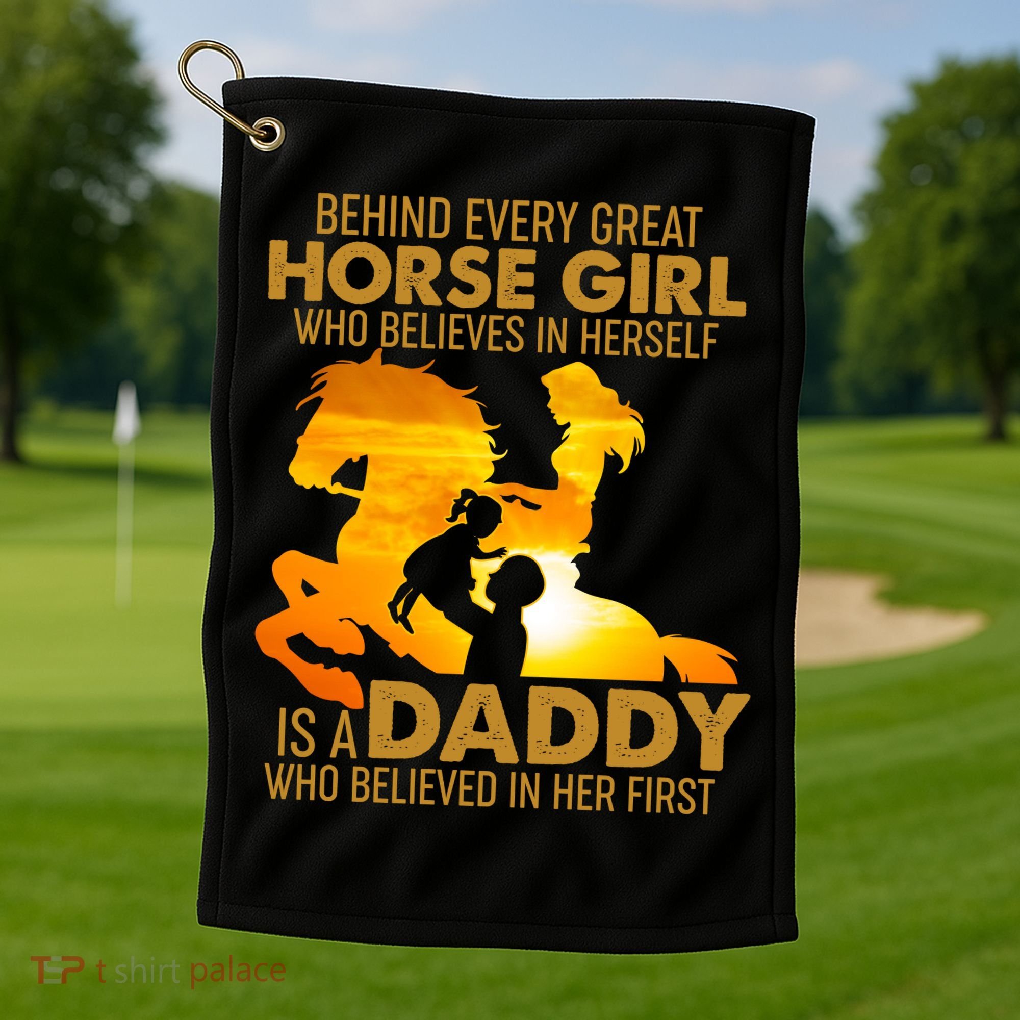 Behind Every Great Horse Girl Is A Daddy Who Believed In Her First Golf Towel