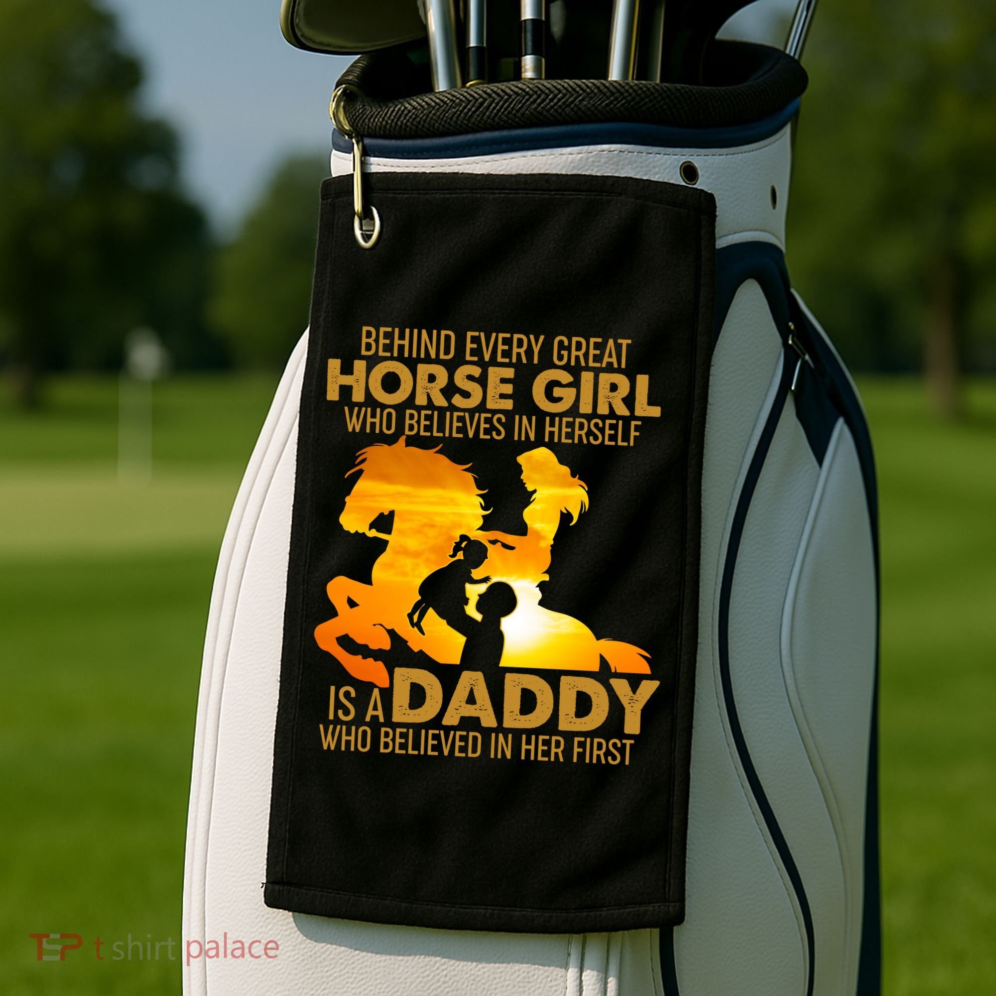 Behind Every Great Horse Girl Is A Daddy Who Believed In Her First Golf Towel