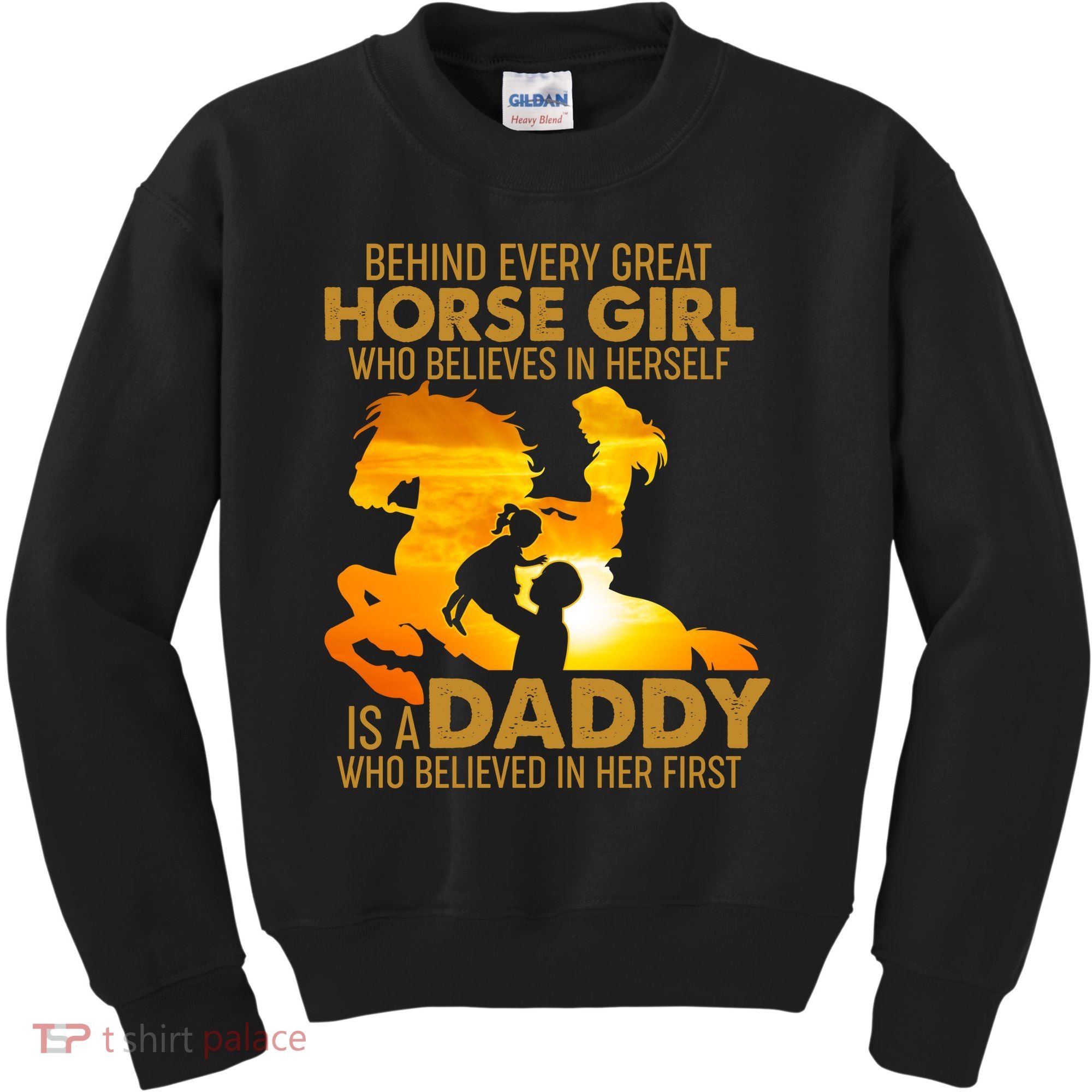 Behind Every Great Horse Girl Is A Daddy Who Believed In Her First Kids Sweatshirt