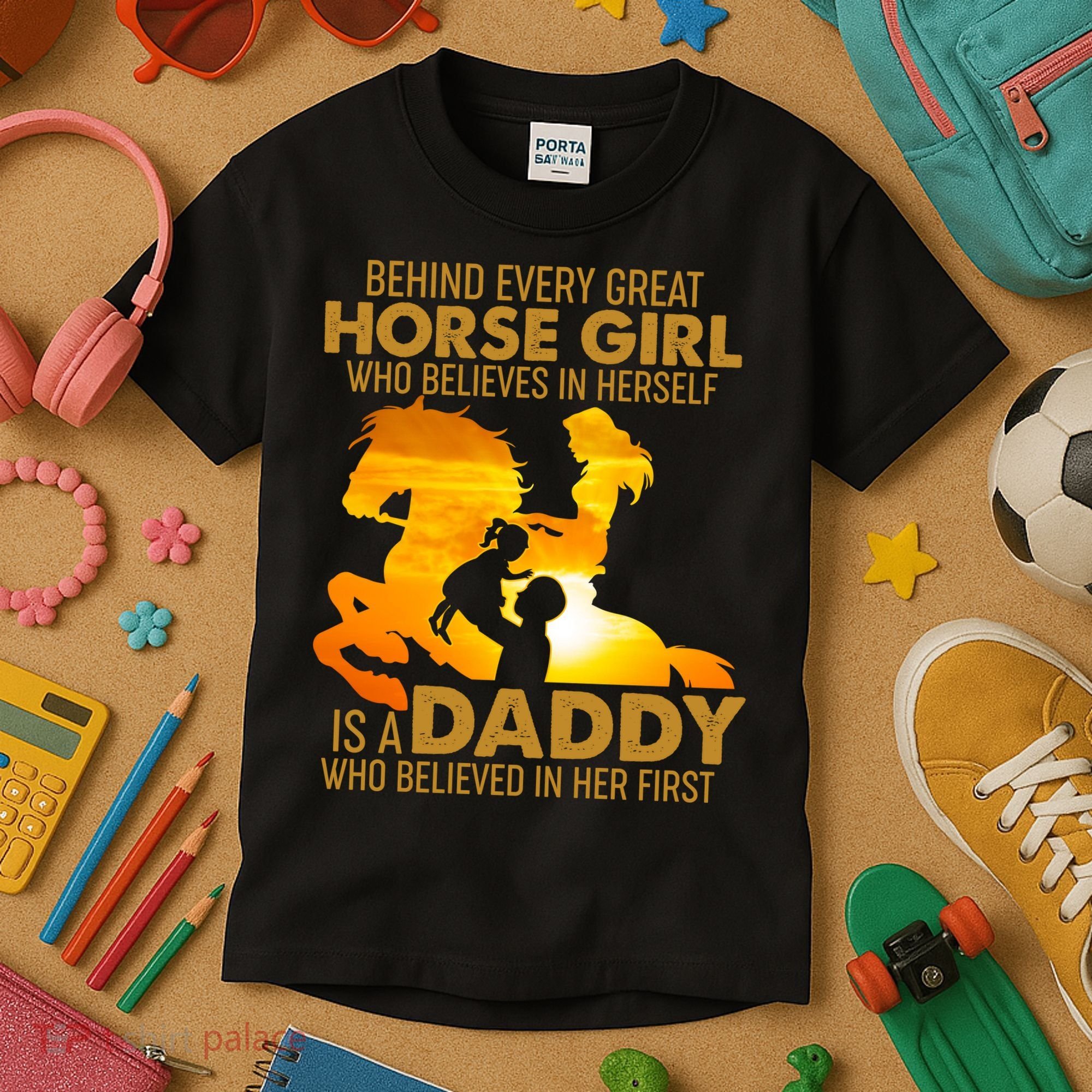 Behind Every Great Horse Girl Is A Daddy Who Believed In Her First Kids T-Shirt