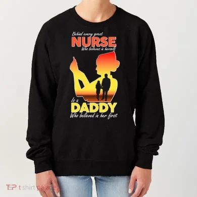 Behind Every Great Nurse Is A Daddy Women's Sweatshirt