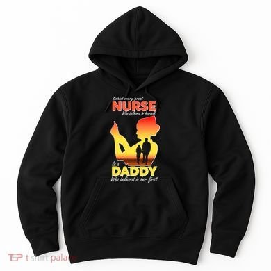 Behind Every Great Nurse Is A Daddy Hoodie