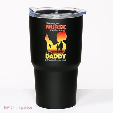 Behind Every Great Nurse Is A Daddy Tumbler