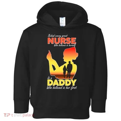 Behind Every Great Nurse Is A Daddy Toddler Hoodie