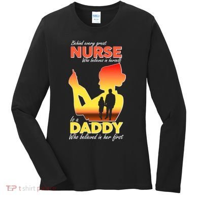 Behind Every Great Nurse Is A Daddy Women's Long Sleeve Shirt