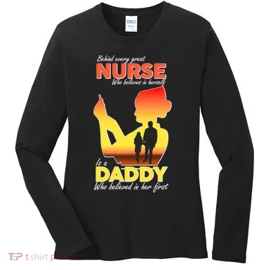 Behind Every Great Nurse Is A Daddy Women's Long Sleeve Shirt