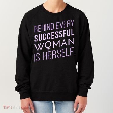 Behind Every Successful Woman Is Herself Women's Sweatshirt