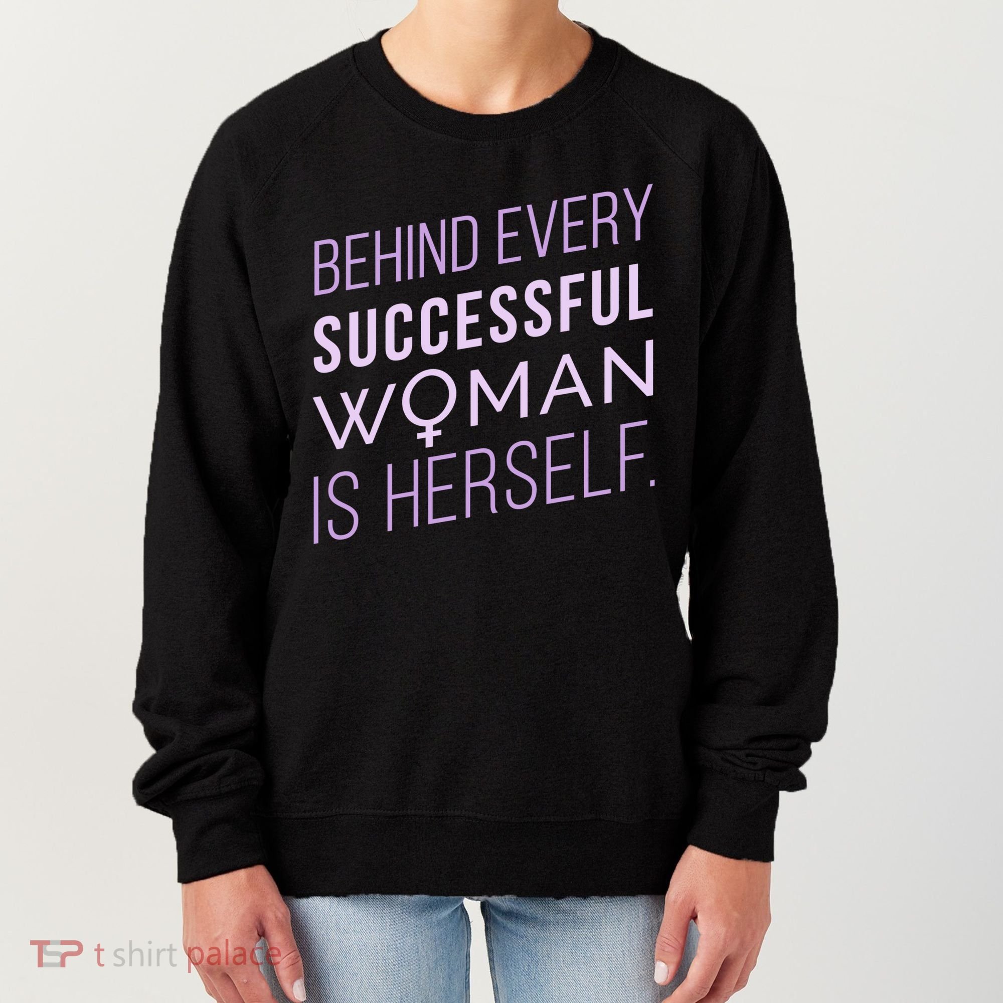 Behind Every Successful Woman Is Herself Women's Sweatshirt