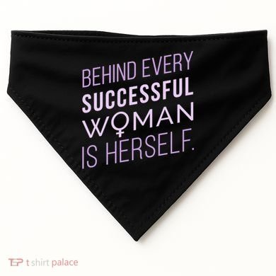 Behind Every Successful Woman Is Herself USA-Made Doggie Bandana