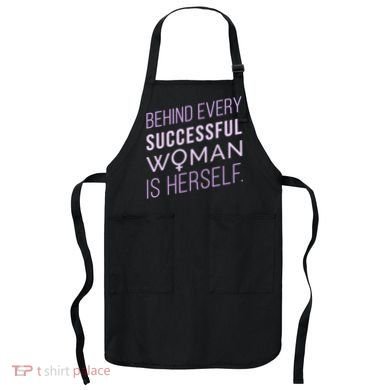 Behind Every Successful Woman Is Herself Apron