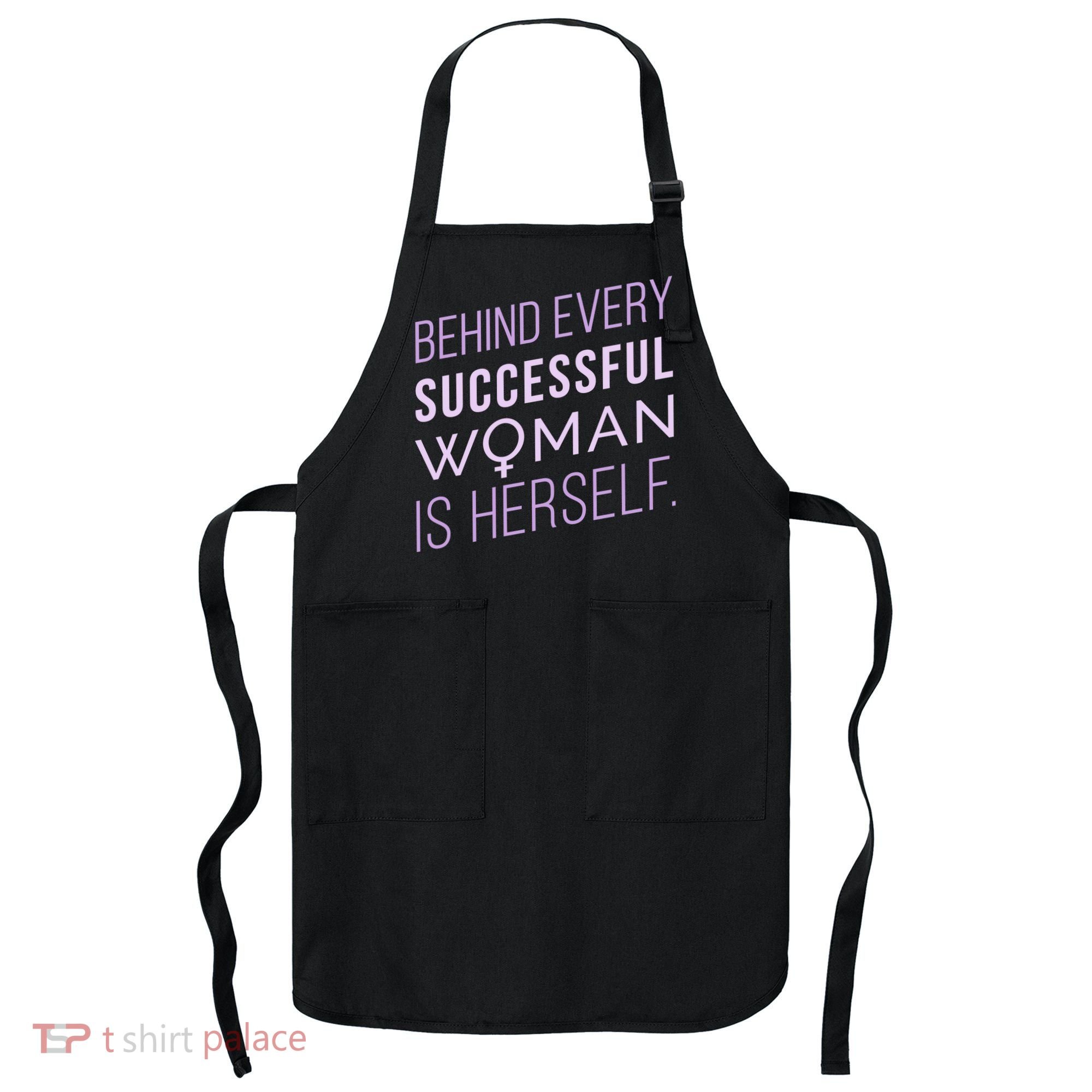 Behind Every Successful Woman Is Herself Apron