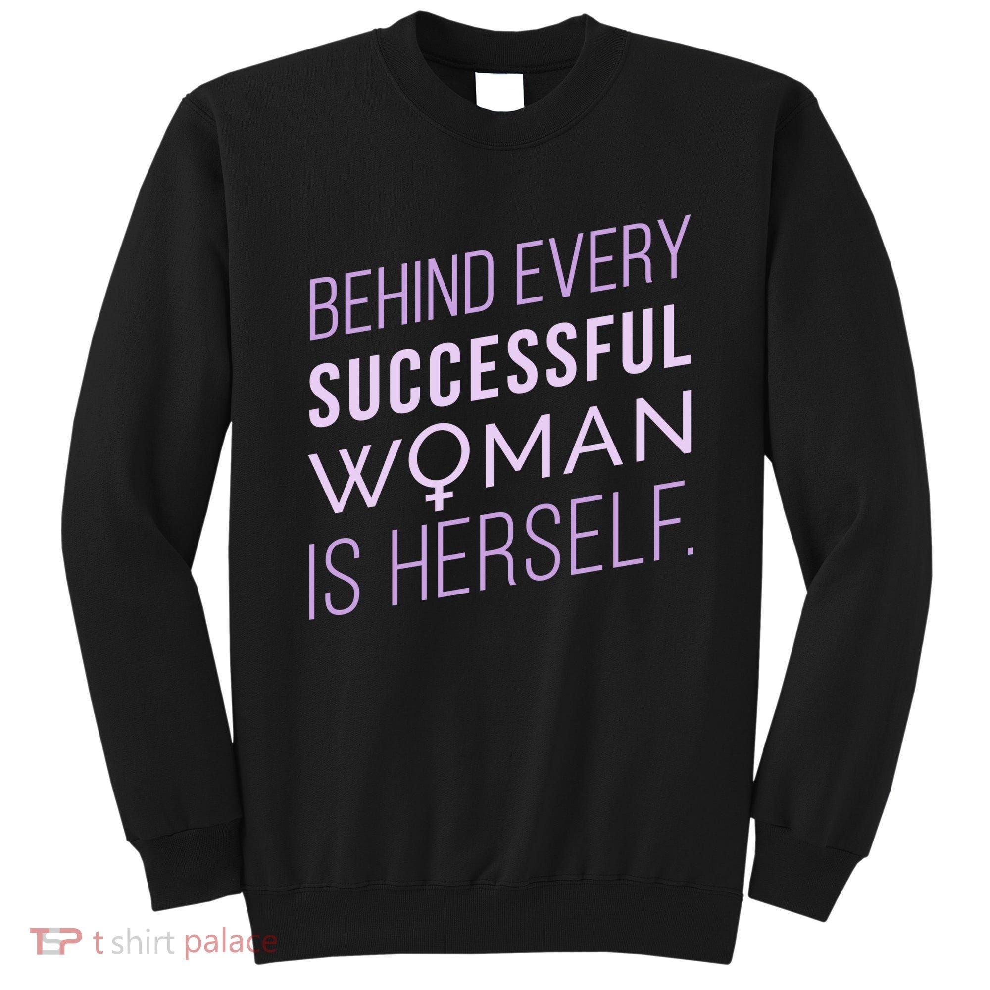 Behind Every Successful Woman Is Herself Sweatshirt