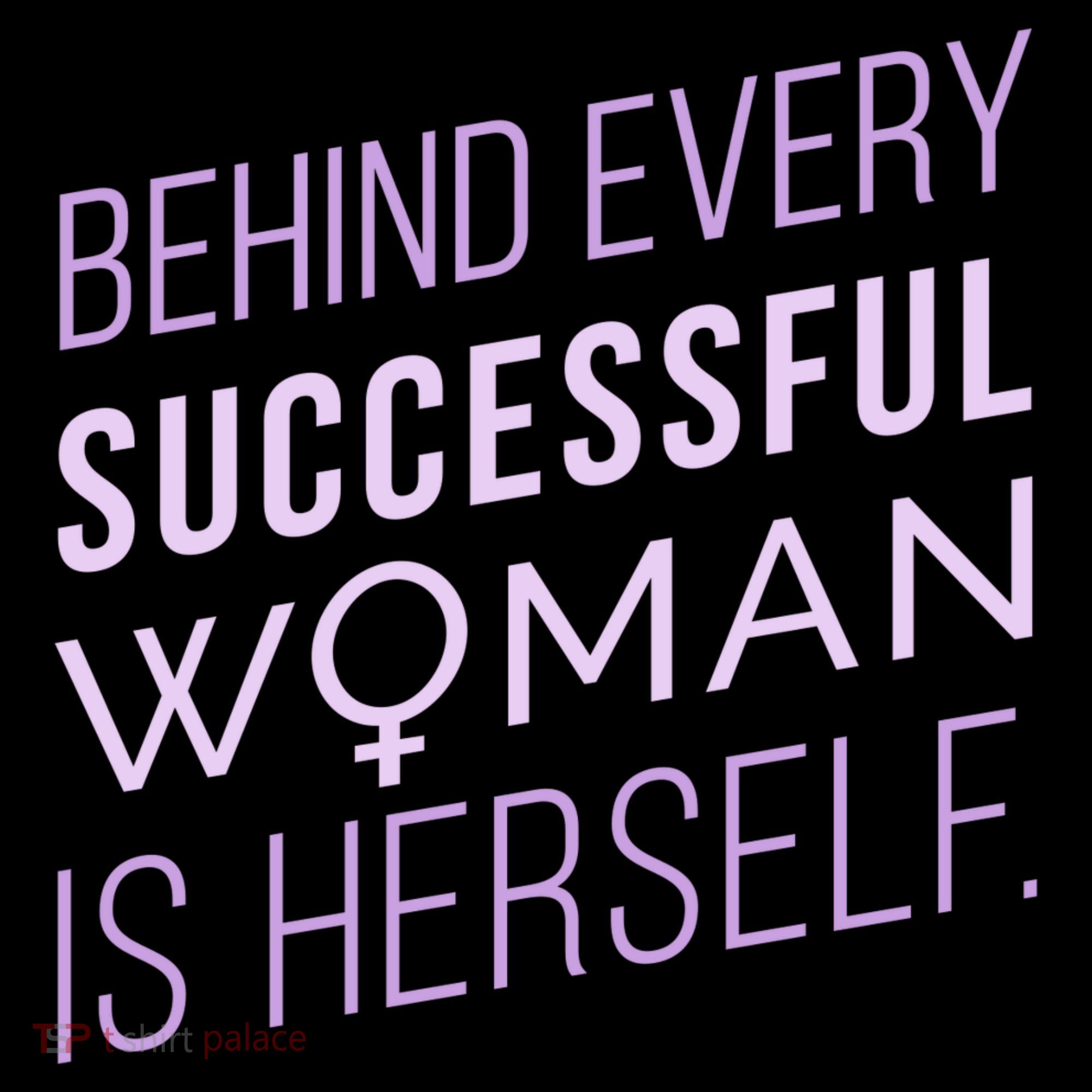 Behind Every Successful Woman Is Herself T-Shirt