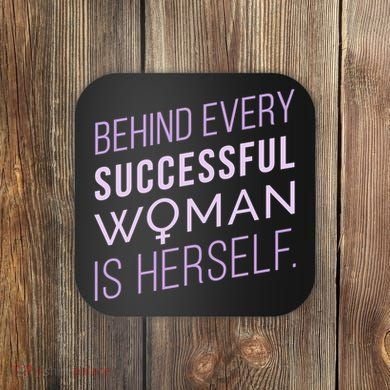 Behind Every Successful Woman Is Herself Coaster