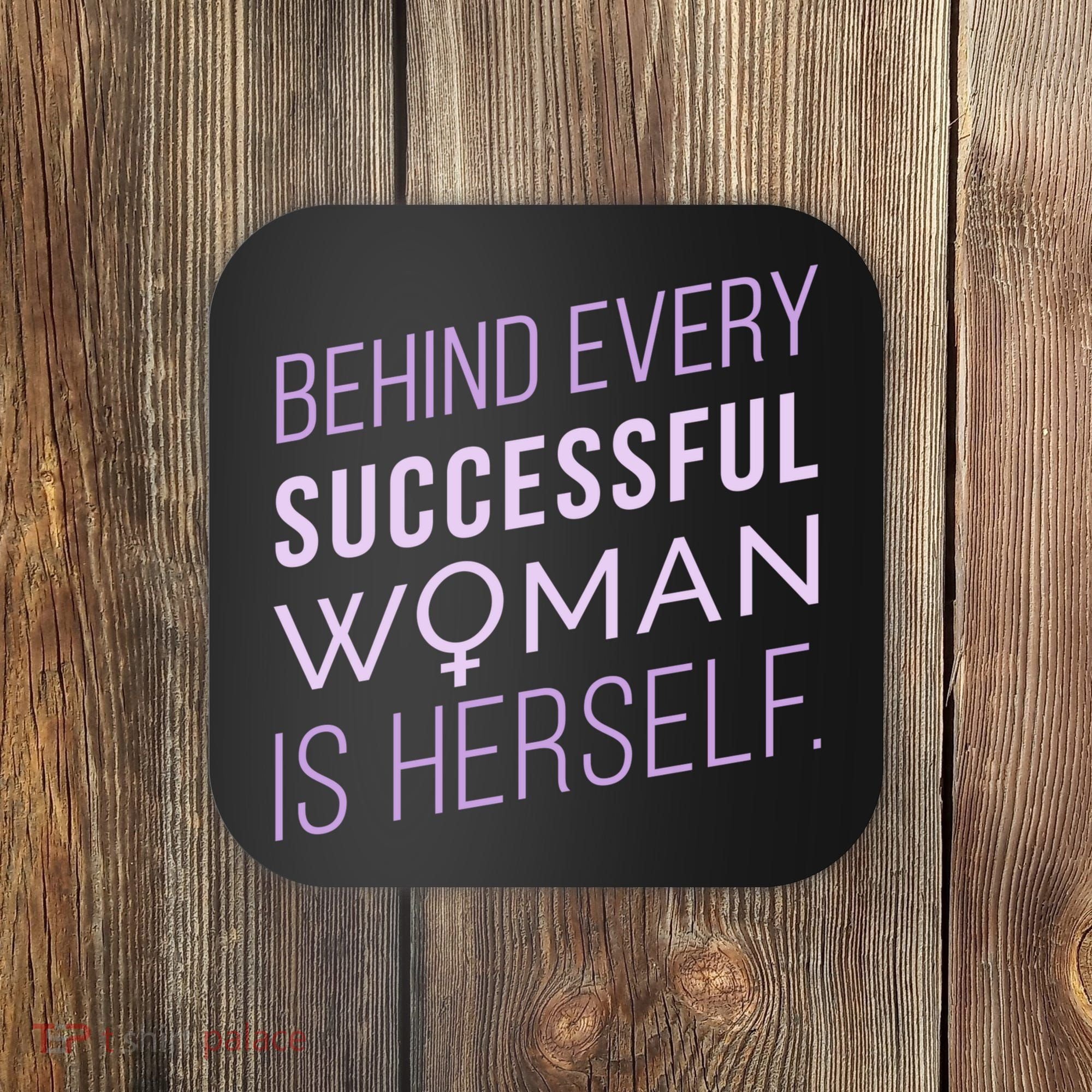 Behind Every Successful Woman Is Herself Coaster