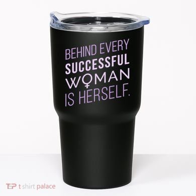 Behind Every Successful Woman Is Herself Tumbler