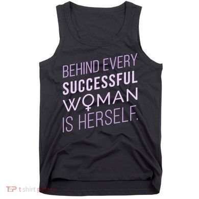Behind Every Successful Woman Is Herself Tank Top