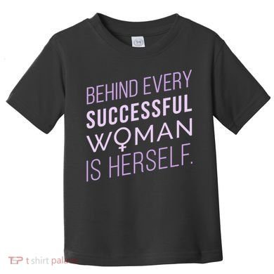Behind Every Successful Woman Is Herself Toddler T-Shirt