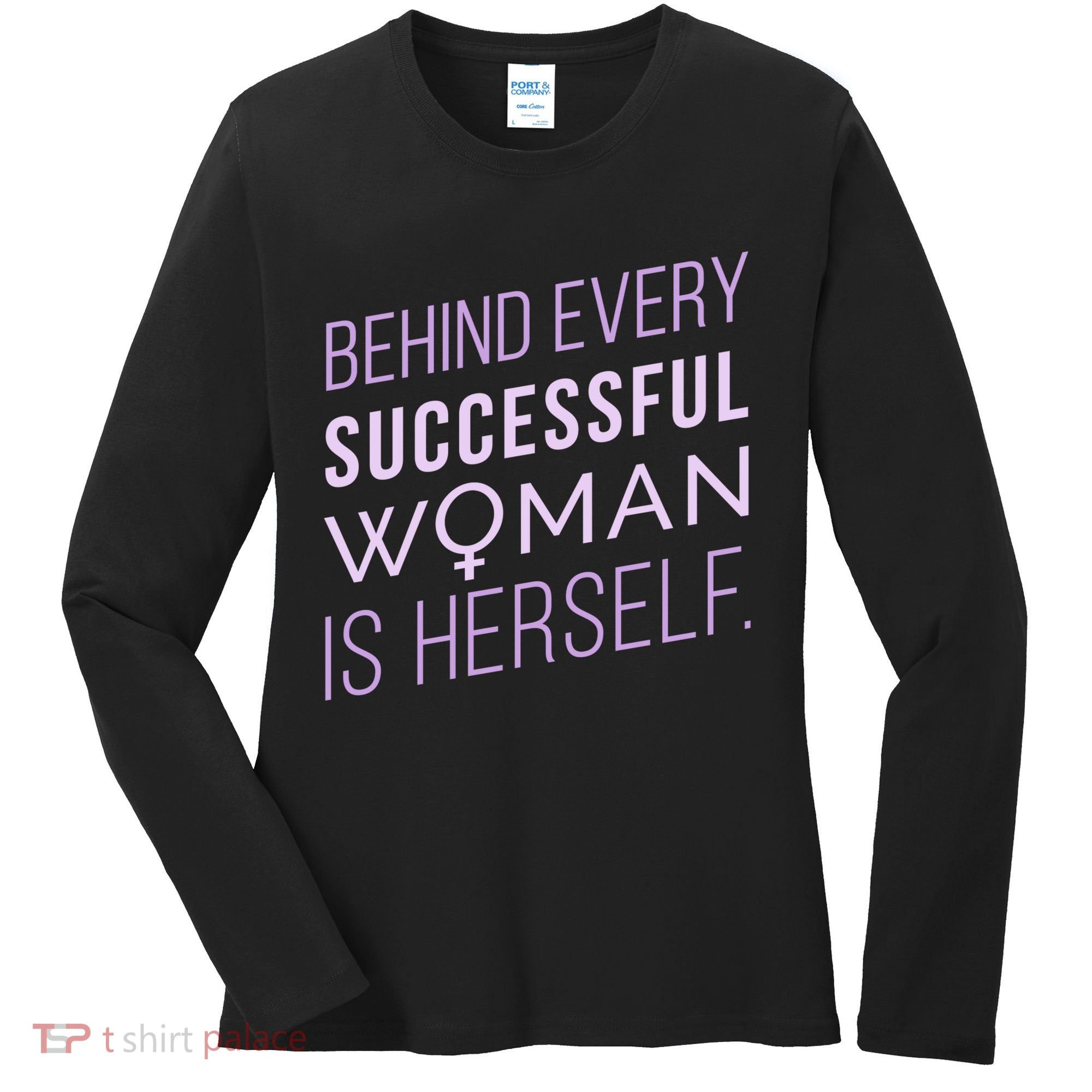 Behind Every Successful Woman Is Herself Women's Long Sleeve Shirt