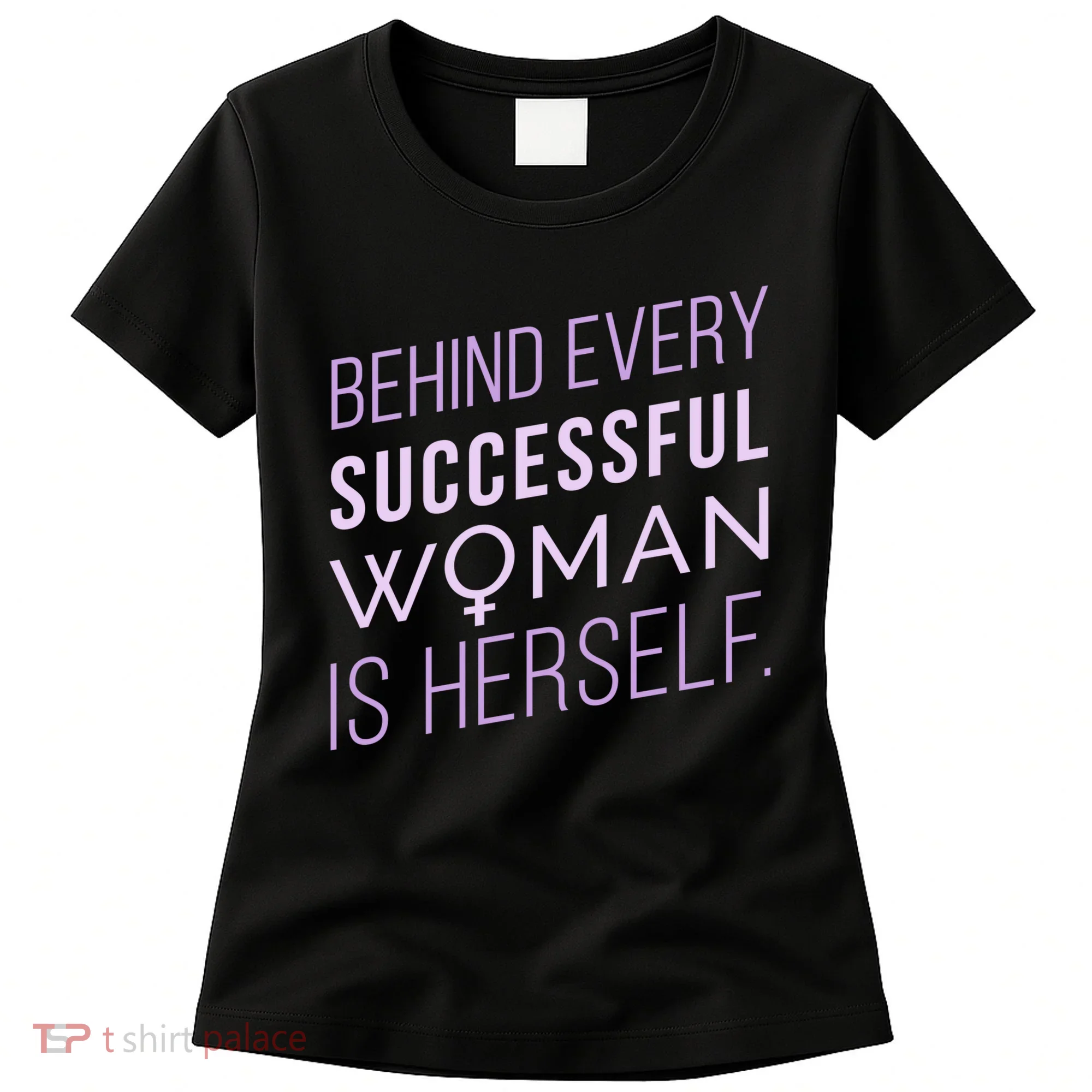 Behind Every Successful Woman Is Herself Women's T-Shirt