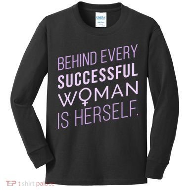 Behind Every Successful Woman Is Herself Kids Long Sleeve Shirt