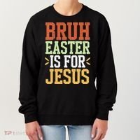 Bruh Easter Is For Jesus Funny N God Son Women's Sweatshirt thumb 0
