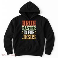 Bruh Easter Is For Jesus Funny N God Son Hoodie thumb 0