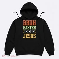 Bruh Easter Is For Jesus Funny N God Son Hoodie thumb 0