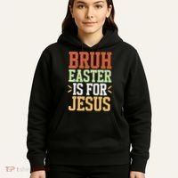 Bruh Easter Is For Jesus Funny N God Son Hoodie thumb 5