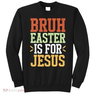 Bruh Easter Is For Jesus Funny N God Son Sweatshirt