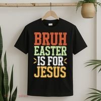 Bruh Easter Is For Jesus Funny N God Son T-Shirt thumb 2