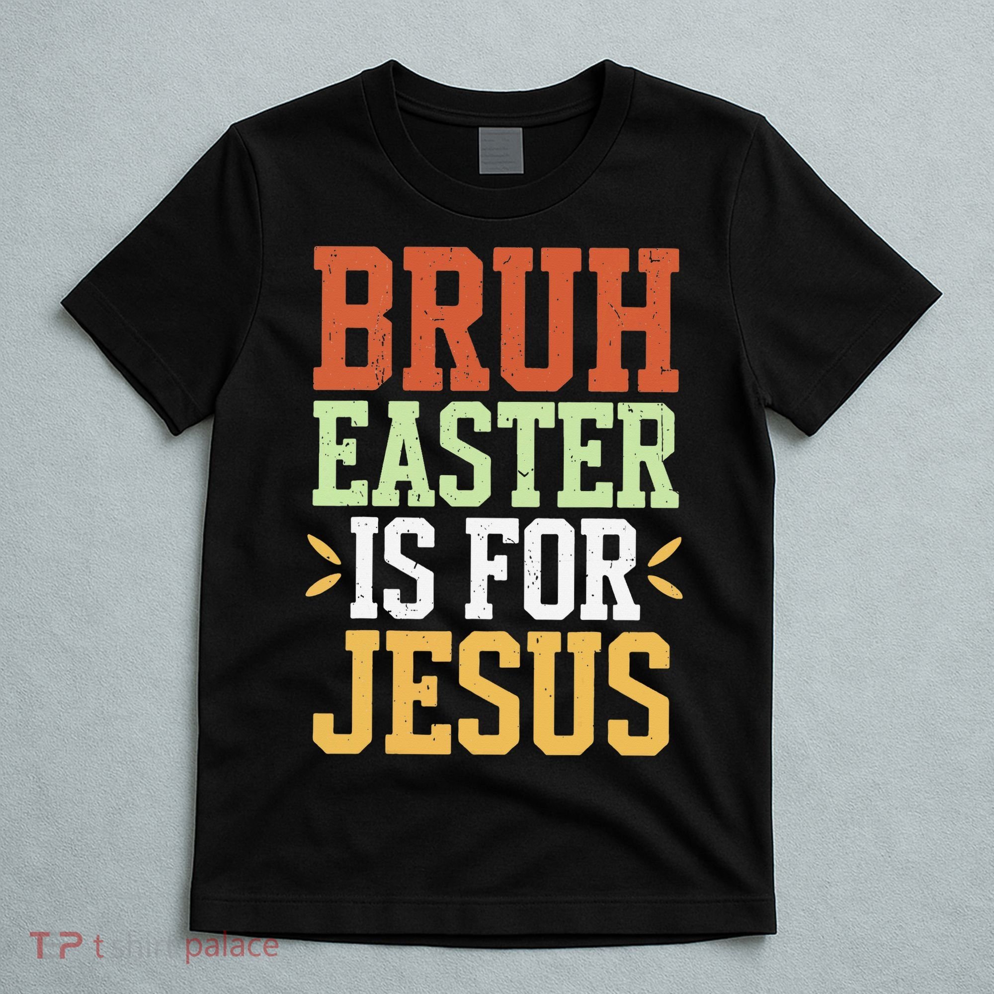 Bruh Easter Is For Jesus Funny N God Son T-Shirt