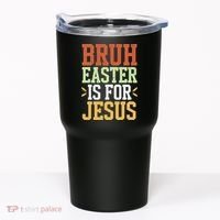 Bruh Easter Is For Jesus Funny N God Son Tumbler thumb 0