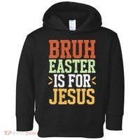 Bruh Easter Is For Jesus Funny N God Son Toddler Hoodie thumb 0