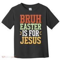 Bruh Easter Is For Jesus Funny N God Son Toddler T-Shirt thumb 0