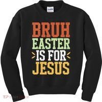 Bruh Easter Is For Jesus Funny N God Son Kids Sweatshirt thumb 0