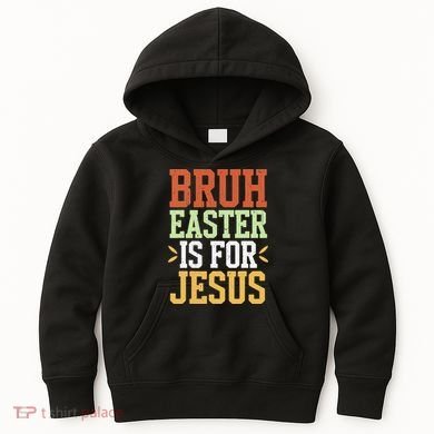 Bruh Easter Is For Jesus Funny N God Son Kids Hoodie