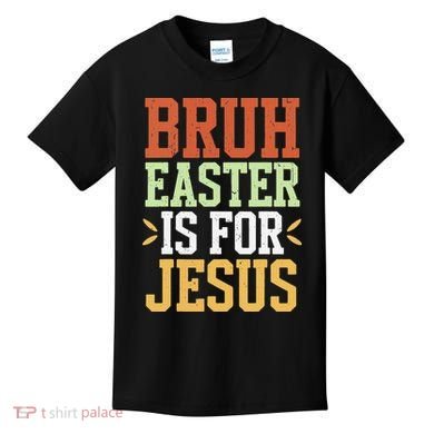 Bruh Easter Is For Jesus Funny N God Son Kids T-Shirt
