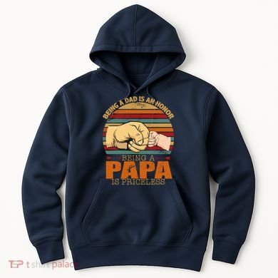 Being A Dad Is An Honor Being Papa Is Priceless Hoodie