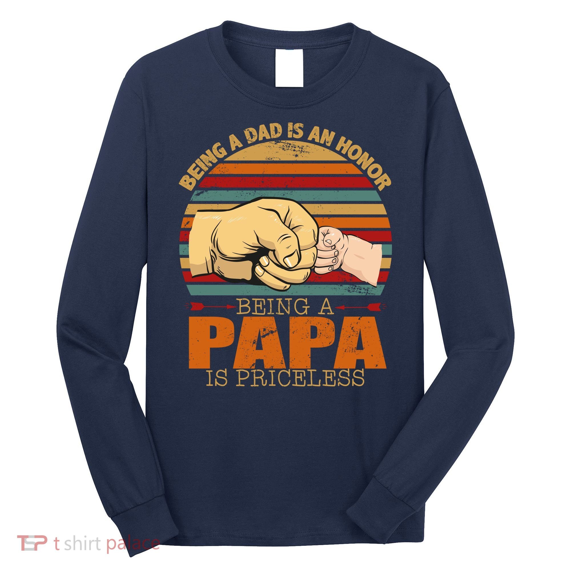 Being A Dad Is An Honor Being Papa Is Priceless Long Sleeve Shirt