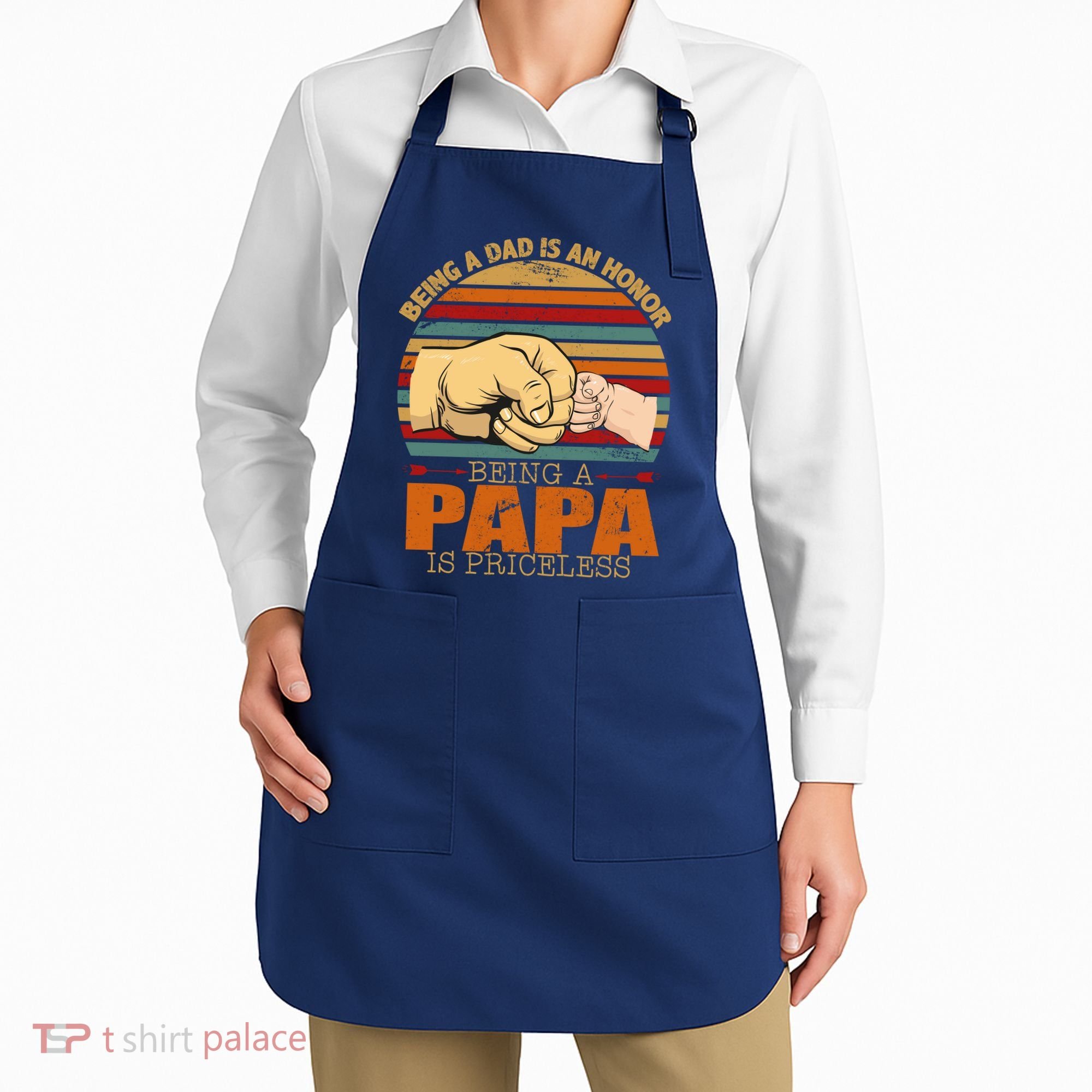 Being A Dad Is An Honor Being Papa Is Priceless Apron