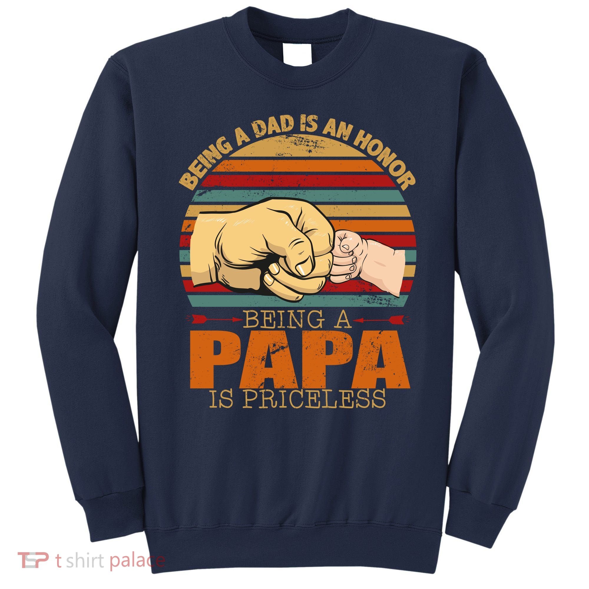 Being A Dad Is An Honor Being Papa Is Priceless Sweatshirt