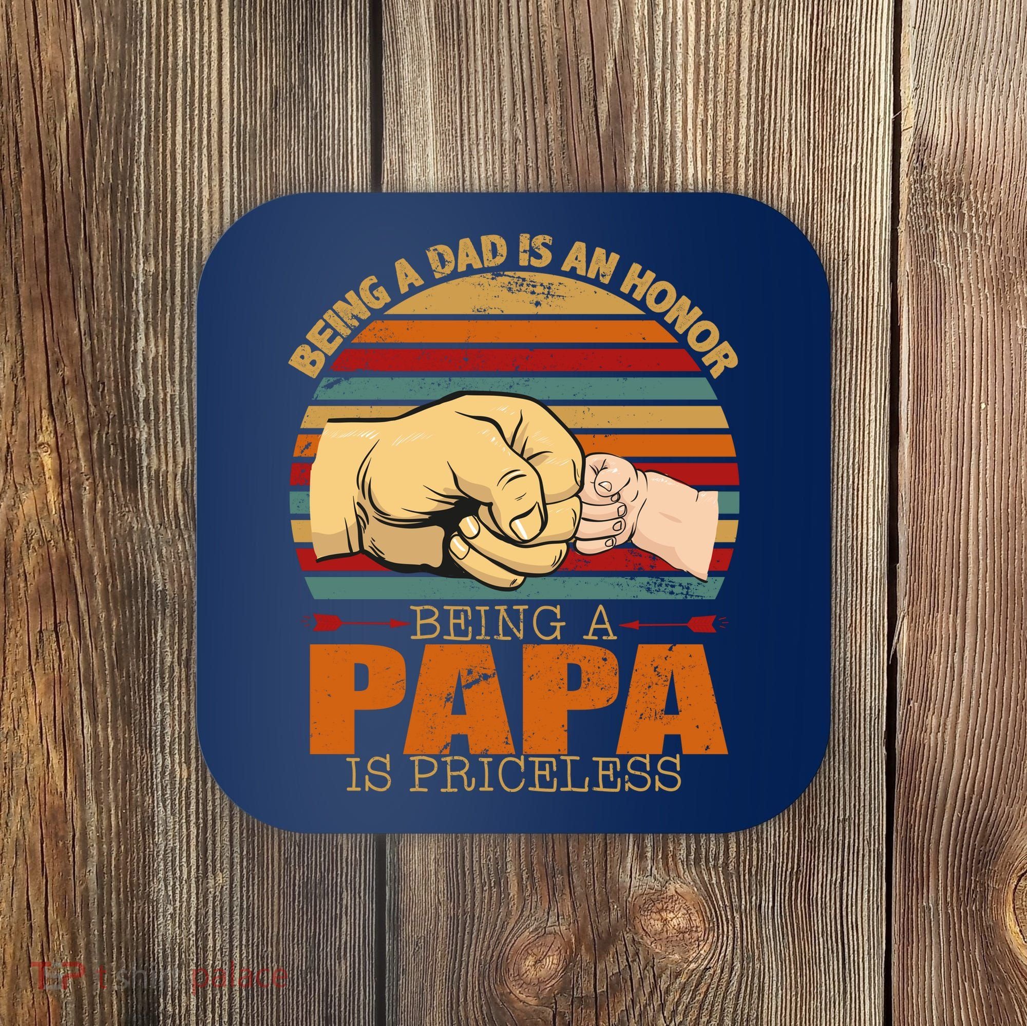 Being A Dad Is An Honor Being Papa Is Priceless Coaster