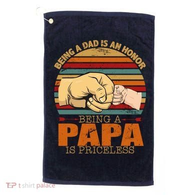 Being A Dad Is An Honor Being Papa Is Priceless Golf Towel