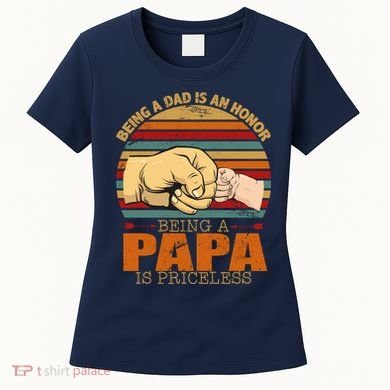 Being A Dad Is An Honor Being Papa Is Priceless Women's T-Shirt