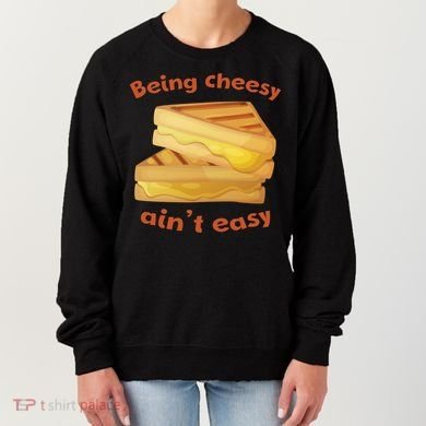 Being Cheesy Ain't Easy Women's Sweatshirt