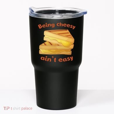 Being Cheesy Ain't Easy Tumbler
