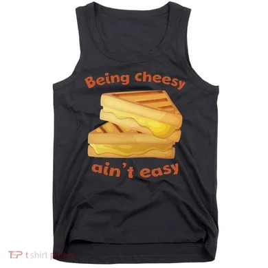 Being Cheesy Ain't Easy Tank Top