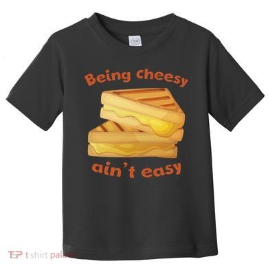 Being Cheesy Ain't Easy Toddler T-Shirt